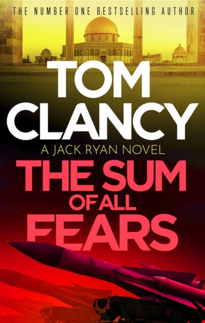 The Sum of All Fears, A high-stakes page-turner from the King of the political thriller 9781408727935 Tom Clancy