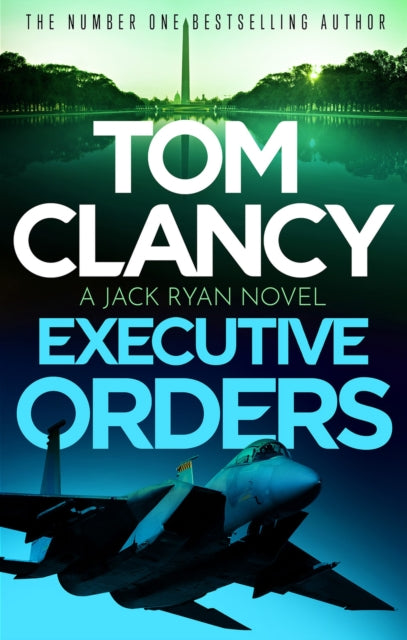 Executive Orders, Do not miss this edge-of-your-seat Tom Clancy thriller 9781408727966 Tom Clancy