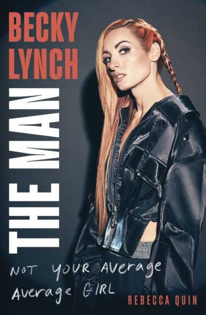Book cover of: Becky Lynch: The Man. By: Rebecca Quin