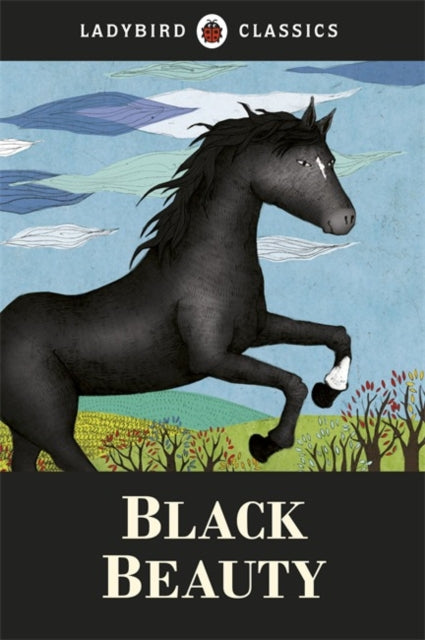 Book cover of: Ladybird Classics: Black Beauty. By: Anna Sewell