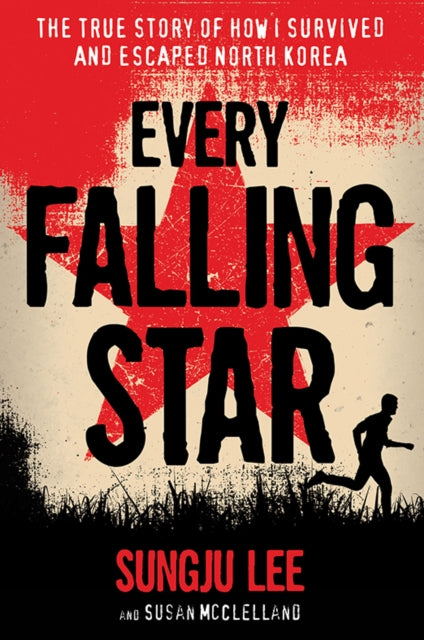 Every Falling Star, The True Story of How I Survived and Escaped North Korea 9781419727610 Sungju Lee