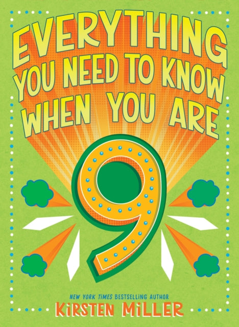Book cover of: Everything You Need to Know When You Are 9. By: Kirsten Miller