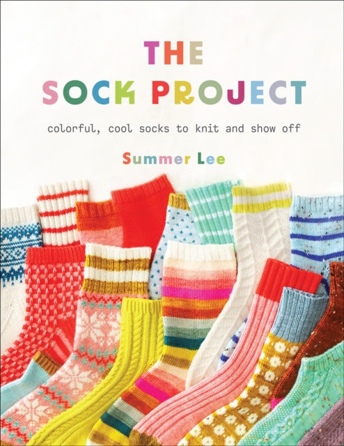 Sock Project, Colorful, Cool Socks to Knit and Show Off 9781419768118 Summer Lee