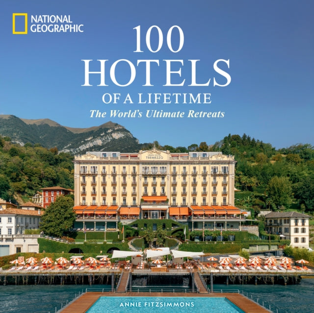 Book cover of: 100 Hotels of a Lifetime. By: Annie Fitzsimmons