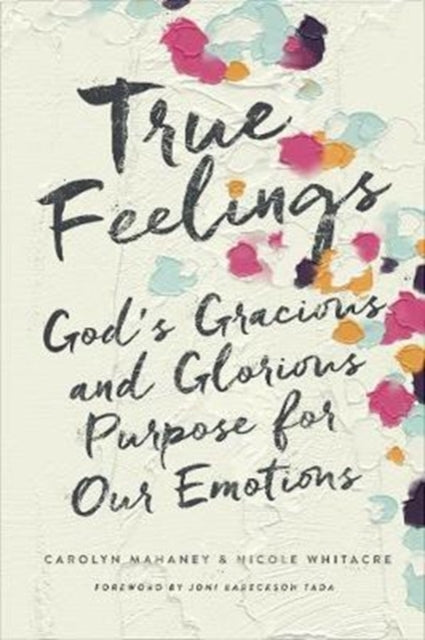 Book cover of: True Feelings. By: Carolyn Mahaney