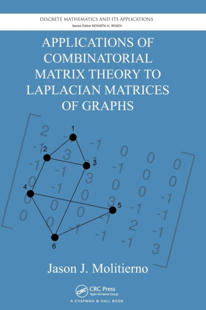 Book cover of: Applications of Combinatorial Matrix Theory to Laplacian Matrices of Graphs. By: Jason J. Molitierno