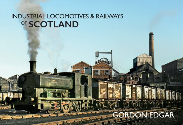 Book cover of: Industrial Locomotives & Railways of Scotland. By: Gordon Edgar