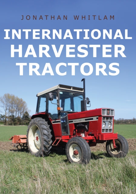 Book cover of: International Harvester Tractors. By: Jonathan Whitlam