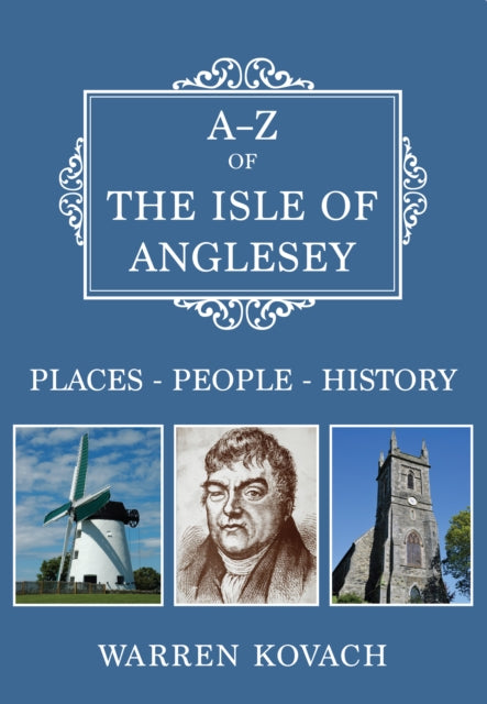 A-Z of the Isle of Anglesey, Places-People-History 9781445695594 Warren Kovach