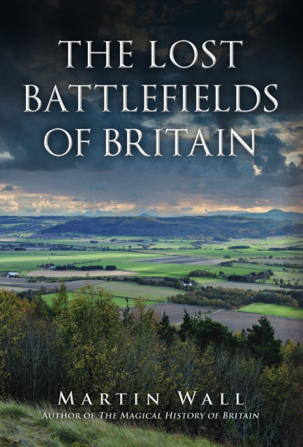 Book cover of: Lost Battlefields of Britain. By: Martin Wall