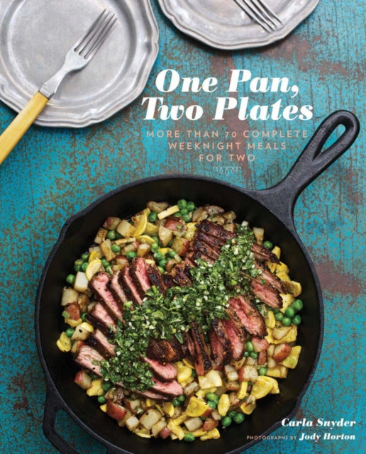 Book cover of: One Pan, Two Plates: More Than 70 Complete Weeknight Meals for Two. By: Carla Snyder