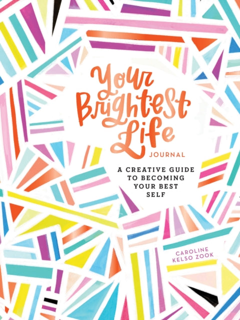 Book cover of: Your Brightest Life Journal. By: Caroline Kelso Zook