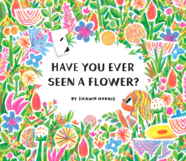 Book cover of: Have You Ever Seen a Flower?. By: Shawn Harris