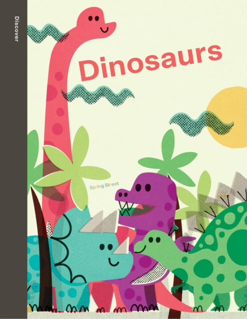 Book cover of: Spring Street Discover: Dinosaurs. By: Pintachan