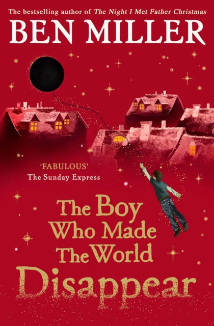Boy Who Made the World Disappear, an epic time-travel adventure from the author of smash hit Fairytale 9781471172670 Ben Miller