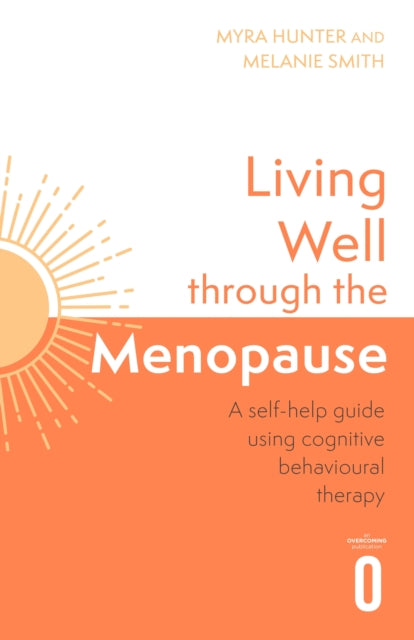 Living Well Through The Menopause, An evidence-based cognitive behavioural guide 9781472148384 Myra Hunter