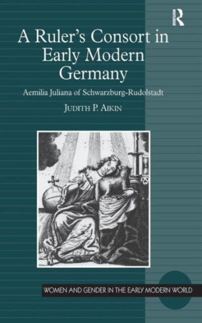 Book cover of: Ruler's Consort in Early Modern Germany. By: Judith P. Aikin