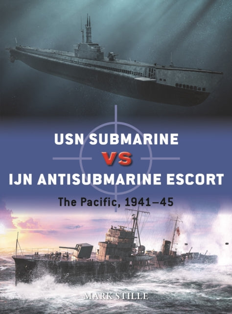 Book cover of: USN Submarine vs IJN Antisubmarine Escort. By: Mark Stille