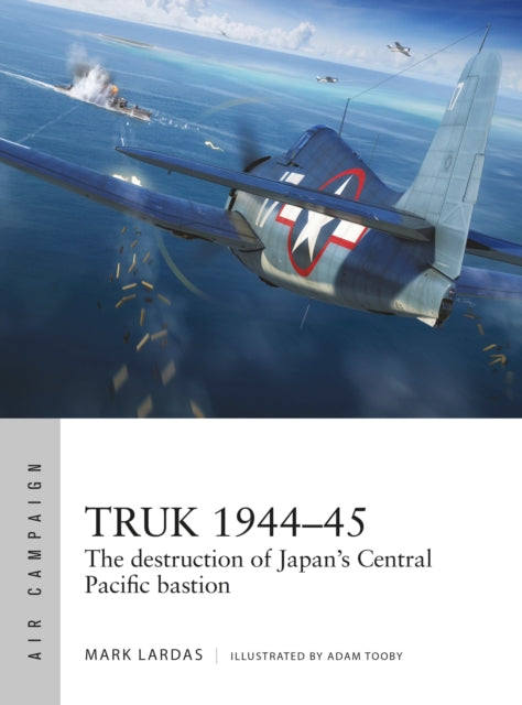Book cover of: Truk 1944–45. By: Mark Lardas