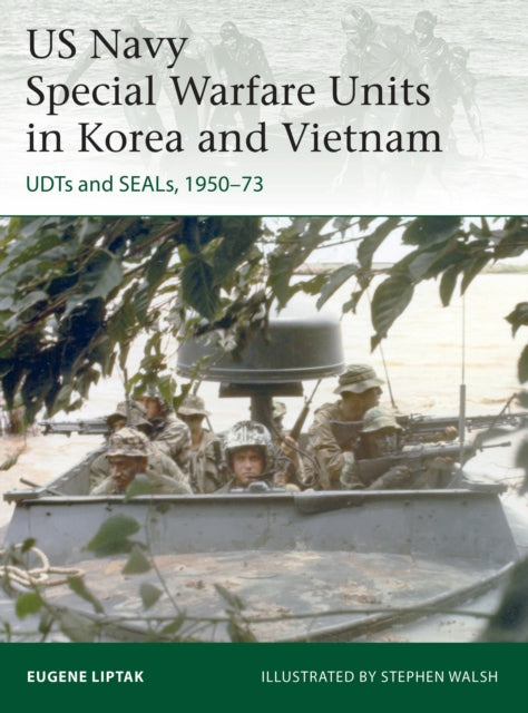 Book cover of: US Navy Special Warfare Units in Korea and Vietnam. By: Eugene Liptak