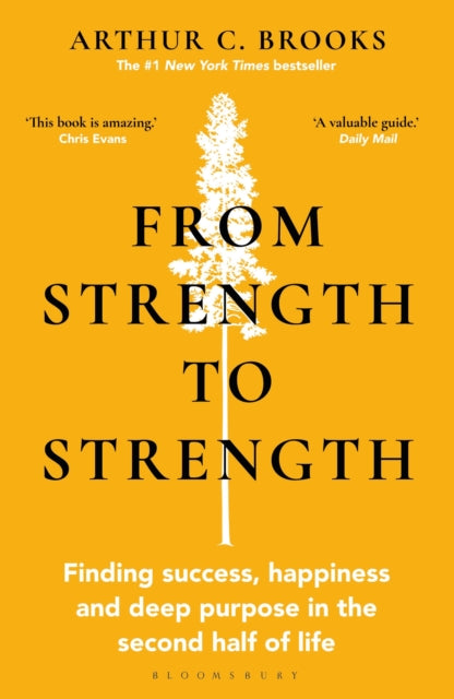 From Strength to Strength, Finding Success, Happiness and Deep Purpose in the Second Half of Life 9781472989758 Brooks, Arthur C.