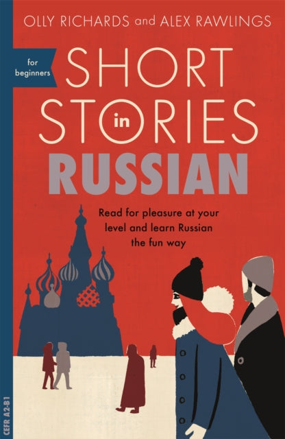 Short Stories in Russian for Beginners, Read for pleasure at your level, expand your vocabulary and learn Russian the fun way! 9781473683495 Olly Richards