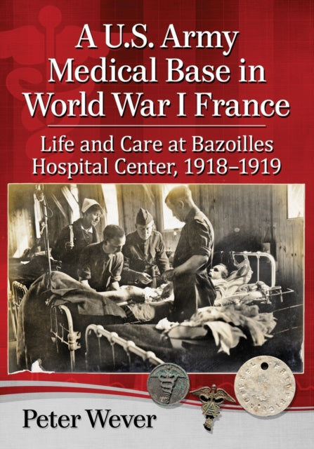 Book cover of: U.S. Army Medical Base in World War I France. By: Peter Wever