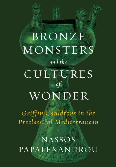 Book cover of: Bronze Monsters and the Cultures of Wonder. By: Nassos Papalexandrou