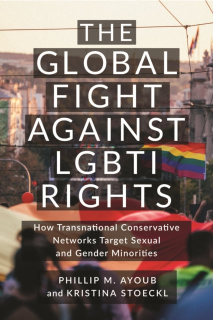 Book cover of: Global Fight Against LGBTI Rights. By: Phillip M. Ayoub