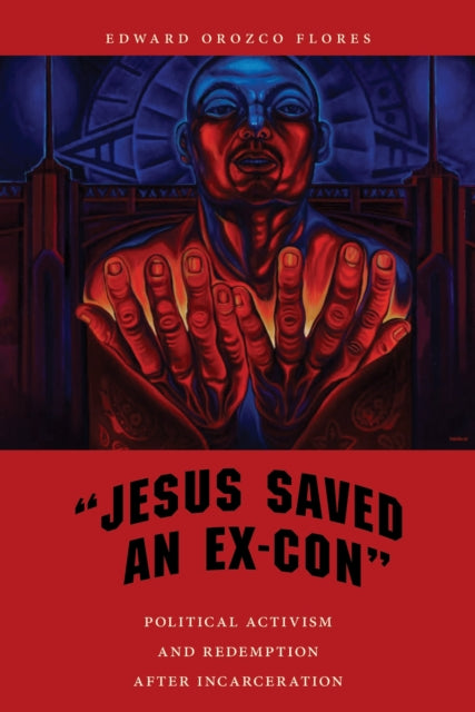 Book cover of: "Jesus Saved an Ex-Con". By: Edward Orozco Flores