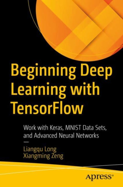 Book cover of: Beginning Deep Learning with TensorFlow. By: Xiangming Zeng
