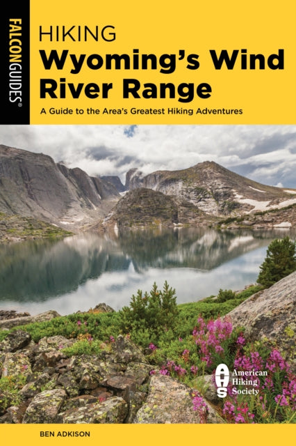 Book cover of: Hiking Wyoming's Wind River Range. By: Ben Adkison