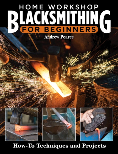 Book cover of: Home Workshop Blacksmithing for Beginners. By: Andrew Pearce