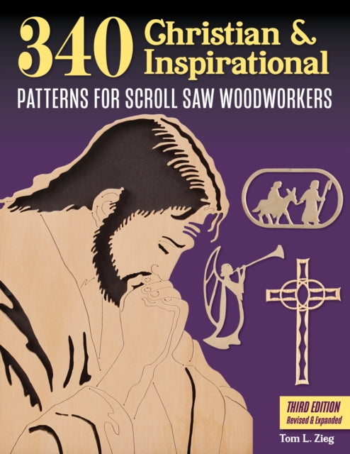 Book cover of: 340 Christian & Inspirational Patterns for Scroll Saw Woodworkers, Third Edition Revised & Expanded. By: Tom Zieg