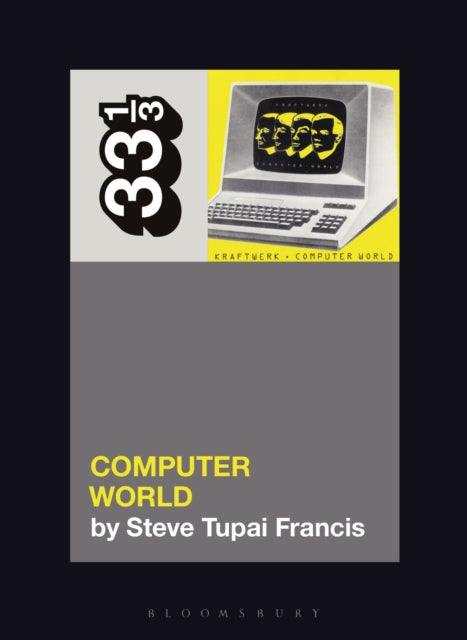 Book cover of: Kraftwerk's Computer World. By: Steve Tupai Francis