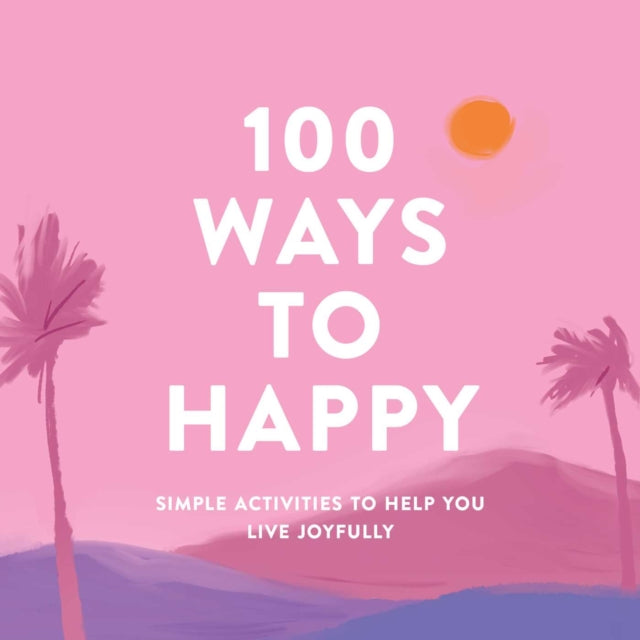 Book cover of: 100 Ways to Happy. By: Adams Media