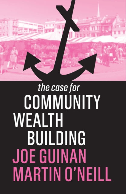 Case for Community Wealth Building 9781509539031 Joe Guinan