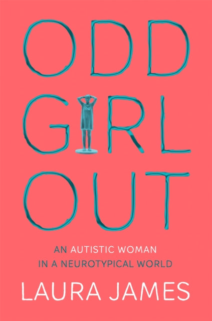 Odd Girl Out, An Autistic Woman in a Neurotypical World 9781509843824 Laura James