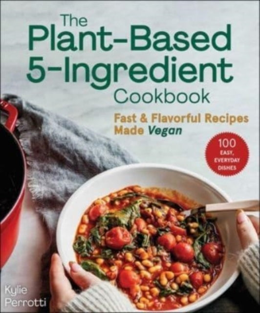 Book cover of: Plant-Based 5-Ingredient Cookbook. By: Kylie Perrotti