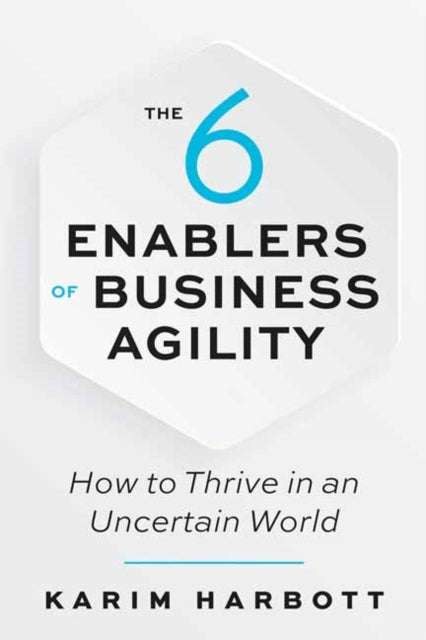 Book cover of: 6 Enablers of Business Agility. By: Karim Harbott