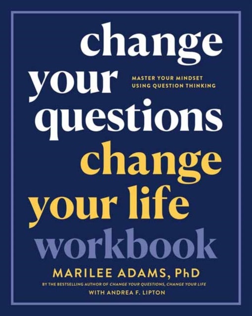 Book cover of: Change Your Questions, Change Your Life Workbook. By: Marilee Adams
