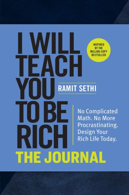 I Will Teach You to Be Rich: The Journal, No Complicated Math. No More Procrastinating. Design Your Rich Life Today. 9781523516872 Ramit Sethi