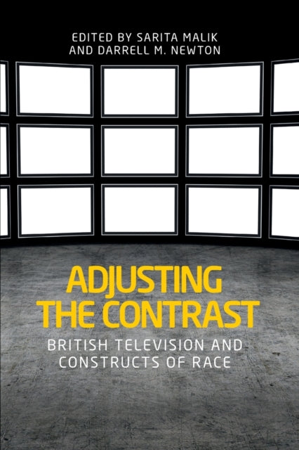 Adjusting the Contrast, British Television and Constructs of Race 9781526143600 Sarita Malik