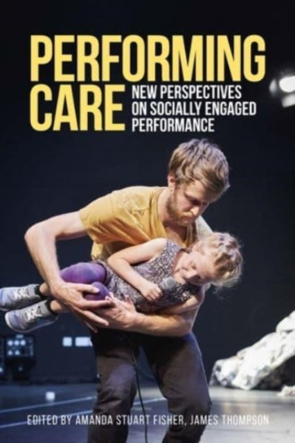 Book cover of: Performing Care. By: Amanda Stuart Fisher