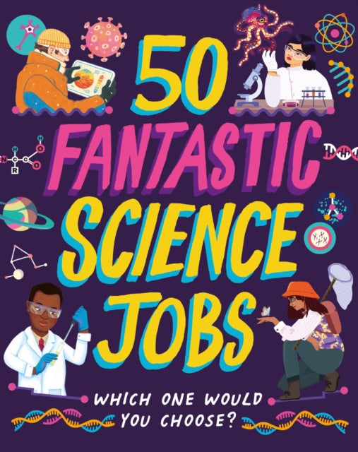 50 Fantastic Science Jobs, Which one would you choose? 9781526327390 Tom Jackson