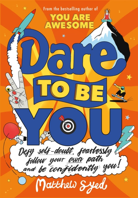 Dare to Be You, Defy Self-Doubt, Fearlessly Follow Your Own Path and Be Confidently You! 9781526362377 Matthew Syed