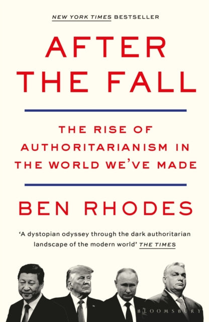 After the Fall, The Rise of Authoritarianism in the World We've Made 9781526642073 Ben Rhodes