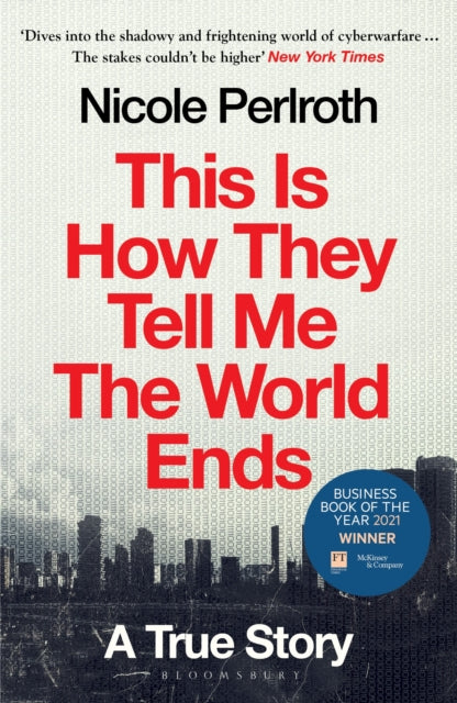 This Is How They Tell Me the World Ends, A True Story 9781526652539 Nicole Perlroth