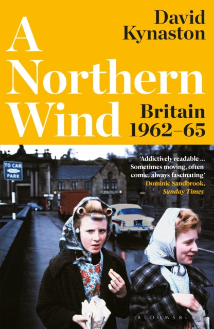 A Northern Wind, Britain 1962-65 9781526657565 David Kynaston