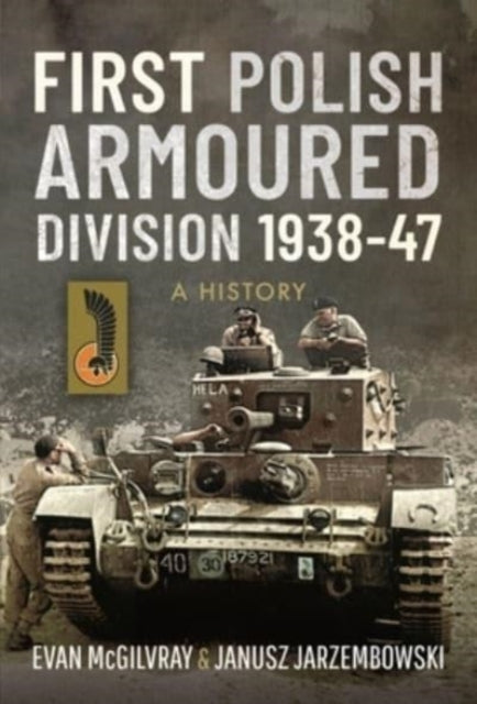Book cover of: First Polish Armoured Division 1938-47. By: Evan McGilvray